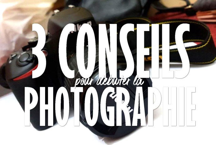 3 conseils pour débuter la photographie