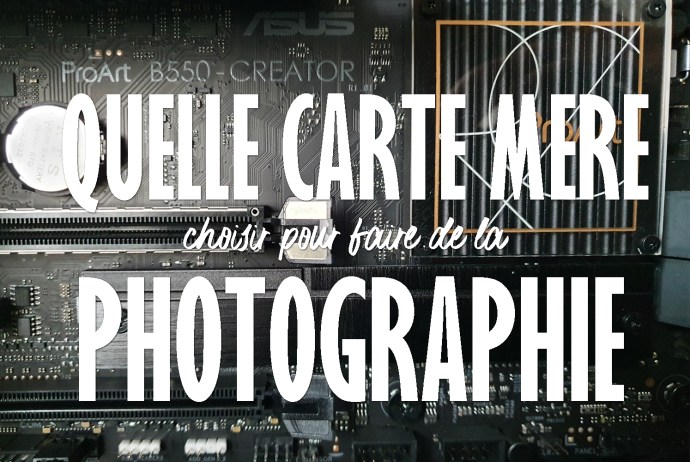 Choisir sa carte mère pour la photographie